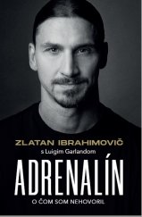 kniha Zlatan Ibrahimovič - Adrenalín O čom som nehovoril, Timy Partners 2022