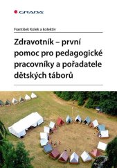 kniha Zdravotník První pomoc pro pedagogické pracovníky a pořadatele dětských táborů, Grada 2022