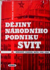 kniha Dějiny národního podniku Svit. 1. díl, - Nár. podnik Baťa (1945-1948), Práce 1967