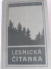 kniha Lesnická čítanka čtení o lesích, myslivosti a rybářství pro učitele, rolníky, činovníky ve správě lesů obecních a jiných veřejných, majitele malých lesů, lesní, lovčí a rybniční zřízence a všechny přátele lesa a přírody, Česká matice lesnická 1930