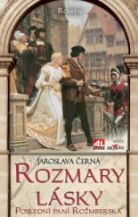 kniha Rozmary lásky poslední paní Rožmberská : román, Alpress 2009