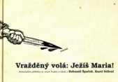 kniha Vražděný volá: Ježíš Maria! kriminální příběhy ze staré Prahy a okolí, Dokořán 2006