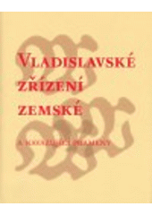 kniha Vladislavské zřízení zemské a navazující prameny (Svatováclavská smlouva a Zřízení o ručnicích), Scriptorium 2007