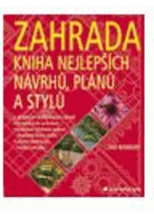 kniha Zahrada kniha nejlepších návrhů, plánů a stylů : 40 nových návrhů pro malé zahrady, Grada 2009