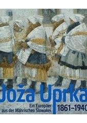 kniha Joža Uprka 1861-1940 : Evropan slováckého venkova : [Ausstellunsführer : Národní galerie v Praze - Sammlung Kunst des 19. Jahrhunderts, Valdštejnská jízdárna 23.9.2011-22.1.2012], Národní galerie v Praze für die Stiftung Moravské Slovácko 2011