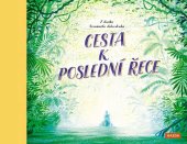 kniha Cesta k poslední řece Z deníku Neznámého dobrodruha, Kazda 2023