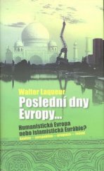 kniha Poslední dny Evropy-- humanistická Evropa nebo islamistická Eurábie? : analýza, perspektiva, prognóza, řešení, Nakladatelství Lidové noviny 2006