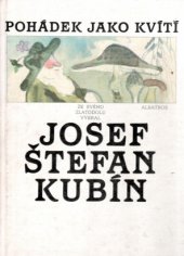 kniha Pohádek jako kvítí ze svého Zlatodolu vybral Josef Štefan Kubín, Albatros 1987