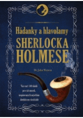 kniha Hádanky a hlavolamy Sherlocka Holmese více než 140 úkolů pro váš mozek, inspirovaných největším detektivem všech dob, Universum 2017