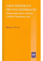 kniha Jakou demokracii pro nové demokracie? konsensuální model, efektivita a kulturně homogenní země, Masarykova univerzita, Mezinárodní politologický ústav 2001