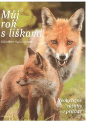 kniha Můj rok s liškami neobyčejné zážitky v přírodě, Fontána 2008
