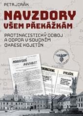 kniha Navzdory všem překážkám Protinacistický odboj a odpor v soudním okrese Kojetín, Svět křídel 2024