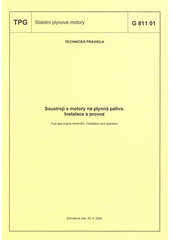 kniha Soustrojí s motory na plynná paliva instalace a provoz = Fuel gas engine assembly : instalation and operation : TPG G 811 01 : technická pravidla schválena dne 30.4.2008, GAS 2008