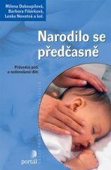 kniha Narodilo se předčasně Průvodce péčí o nedonošené dítě, Portál 2016