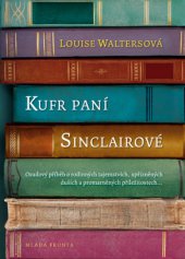 kniha Kufr paní Sinclairové Osudový příběh o rodinných tajemstvích, spřízněných duších a promarněných příležitostech..., Mladá fronta 2014