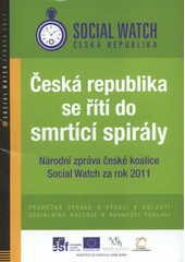 kniha Česká republika se řítí do smrtící spirály národní zpráva české koalice Social Watch za rok 2011 : průběžná zpráva o vývoji v oblasti sociálního rozvoje a rovnosti pohlaví, Ekumenická akademie Praha