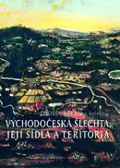 kniha Východočeská šlechta, její sídla a teritoria, Nakladatelství Lidové noviny 2013