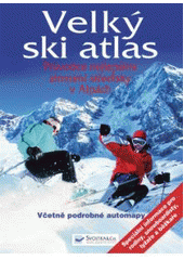 kniha Velký ski atlas průvodce nejlepšími zimními středisky v Alpách : [včetně podrobné automapy], Svojtka & Co. 2007