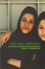 kniha Vítr nás odnese antologie současné perské literatury z Íránu a Afghánistánu, Gutenberg 2009