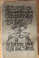 kniha Život svatého otce Františka, zakladatele řádu Bratří Menších, sepsaný svatým Bonaventurou, Ladislav Kuncíř 1926