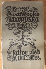 kniha Život svatého otce Františka, zakladatele řádu Bratří Menších, sepsaný svatým Bonaventurou, Ladislav Kuncíř 1926