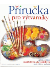 kniha Příručka pro výtvarníky úplný přehled malířských a kreslířských materiálů a technik, Svojtka & Co. 2003