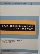 kniha Jak racionálně studovat Příručka pro cyklickou průpravu ved. pracovníků 4. okruhu funkcí, Institut pro výchovu ved. pracovníků min. prům. ČSR 1978