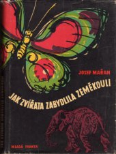 kniha Jak zvířata zabydlila zeměkouli, Mladá fronta 1960