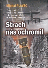 kniha Strach nás ochromil tragický nálet na Prahu 14. února 1945 v souvislostech, Svět křídel 2012