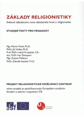 kniha Základy religionistiky světová náboženství, nová náboženská hnutí a religionistika : studijní texty pro pedagogy, Univerzita Pardubice 2008