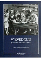 kniha Vysvědčení jako součást dějin školství od 18. století po současnost, Národní pedagogické muzeum a knihovna J.A. Komenského 2011