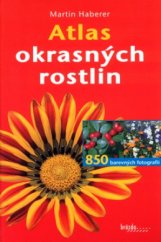 kniha Atlas okrasných rostlin 850 druhů rostlin pro zahrady, balkony a terasy, Brázda 2005