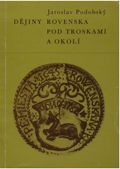 kniha Dějiny Rovenska pod Troskami a okolí díl I. - od pravěku do konce feudalismu roku 1848, Místní národní výbor 1971
