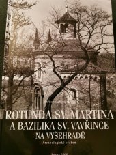 kniha Rotunda sv. Martina a bazilika sv. Vavřince na Vyšehradě archeologický výzkum, Archeologický ústav AV ČR 2009