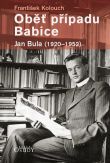 kniha Oběť případu Babice Jan Bula 1920-1952, Karmelitánské nakladatelství 2016