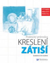 kniha Zátiší praktický průvodce kreslení : [výtvarná obrazová příručka], Svojtka & Co. 2010