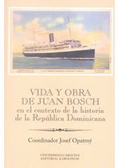 kniha Vida y obra de Juan Bosch en el contexto de la historia de la República Dominicana Ibero-Americana Supplementum 46, Karolinum  2017