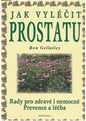 kniha Jak vyléčit prostatu Rady pro zdravé i nemocné / Prevence a léčba, Fontána 2017