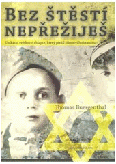 kniha Bez štěstí nepřežiješ unikátní svědectví chlapce, který přežil šílenství holocaustu, Jota 2008