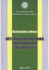 kniha Dětská kybernetická kriminalita a sociální sítě sborník příspěvků z konference, Vyšší policejní škola Ministerstva vnitra v Jihlavě 2011