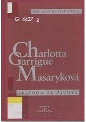 kniha Charlotta Garrigue Masaryková epizoda ze života Charlotty Garrigue Masarykové, manželky prvního prezidenta Československé republiky Tomáše Garrigue Masaryka, Dobra & Fontána 1999