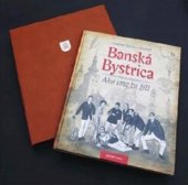kniha Banská Bystrica Ako sme tu žili 1, AB Art press 2016