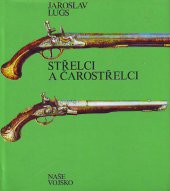 kniha Střelci a čarostřelci historický přehl. vývoje terčových pušek a pistolí, "střelnic", střelecké techniky a organizací : dějiny soubojové střelby, artistického a "kouzelnického" střílení, Naše vojsko 1977