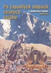 kniha Po zapadlých stopách českých vojáků z Julských Alp k Jadranu, Ondřej Havlík 2008