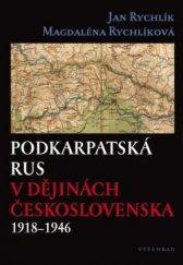 kniha Podkarpatská Rus v dějinách Československa 1918–1946, Vyšehrad 2016