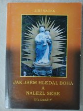 kniha Jak jsem hledal Boha a nalezl sebe vlastní duchovní životopis. - 10. díl, Jiří Vacek 