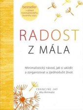 kniha Radost z mála minimalistický návod, jak si uklidit a zorganizovat a zjednodušit život, Anag 2017