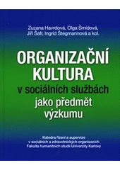 kniha Organizační kultura v sociálních službách jako předmět výzkumu, Univerzita Karlova, Fakulta humanitních studií 2011
