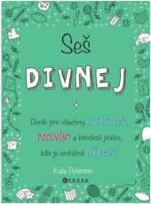kniha Seš divnej Deník pro všechny odpadlíky, podivíny a kohokoli jiného, kdo je unikátně úžasný, CPress 2018
