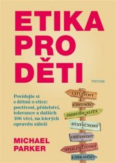 kniha Etika pro děti Povídejte si s dětmi o etice: poctivost, přátelství, tolerance a dalších 106 věcí, na kterých opravdu záleží, Triton 2017